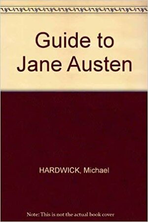 A Guide to Jane Austen by Michael Hardwick