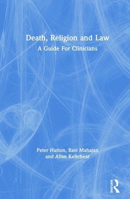 Death, Religion and Law: A Guide for Clinicians by Allan Kellehear, Peter Hutton, Ravi Mahajan