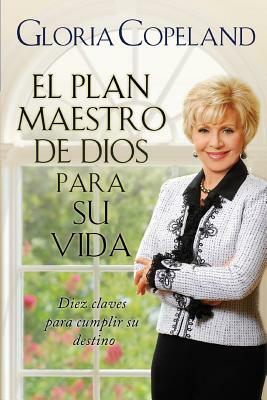 El Plan Maestro de Dios Para Su Vida: God's Master Plan for Your Life by Gloria Copeland