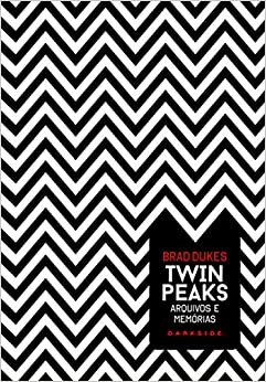 Twin Peaks: Arquivos e memórias by Brad Dukes