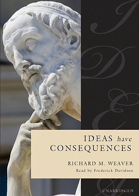 Ideas Have Consequences by Richard M. Weaver