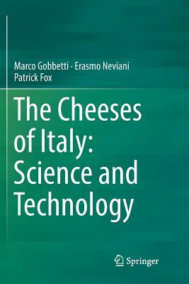 The Cheeses of Italy: Science and Technology by Marco Gobbetti, Patrick Fox, Erasmo Neviani