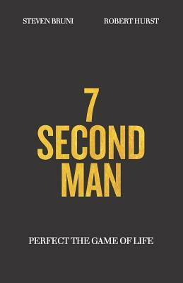 7 Second Man: Perfect the Game of Life by Steven Bruni, Robert Hurst