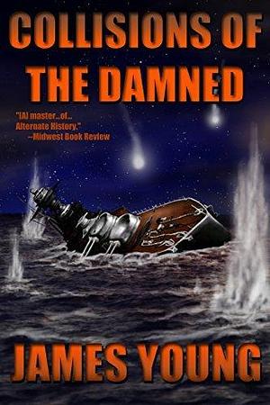 Collisions of the Damned: The Defense of the Dutch East Indies by James L. Young Jr., Anita C. Young