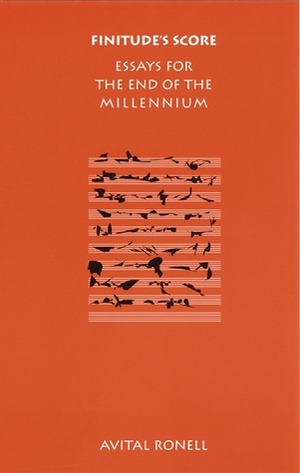 Finitude's Score: Essays for the End of the Millennium by Avital Ronell