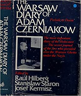 Warsaw Diary of Adam Czerniakow: Prelude to Doom. Ed by Raul Hilberg. Tr by Stanislaw Staron and the Staff of Yad Vashem. Tr by Dziennik Getta Warszaw by Raul Hilberg, Adam Czerniaków