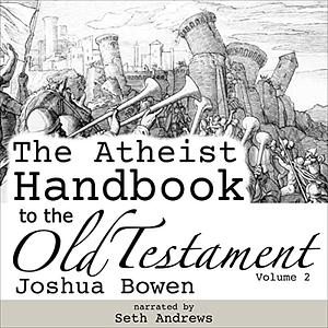 The Atheist Handbook to the Old Testament: Volume 2 by Joshua Bowen