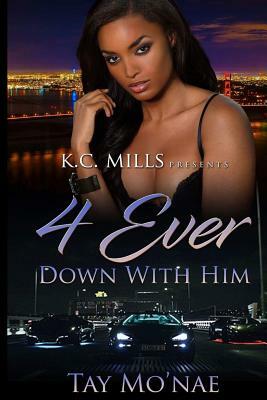 4 Ever Down With Him by Tay Mo'nae