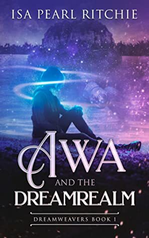 Awa and the Dreamrealm by Isa Pearl Ritchie