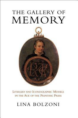 The Gallery of Memory: Literary and Iconographic Models in the Age of the Printing Press by Lina Bolzoni, Jeremy Parzen