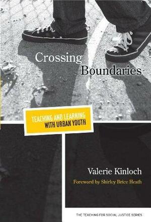 Crossing Boundaries - Teaching and Learning with Urban Youth by Valerie Kinloch