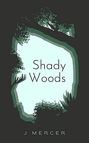 Shady Woods by J. Mercer