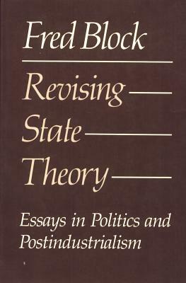 Revising State Theory: Essays in Politics and Postindustrialism by Fred L. Block