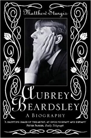 Aubrey Beardsley by Matthew Sturgis