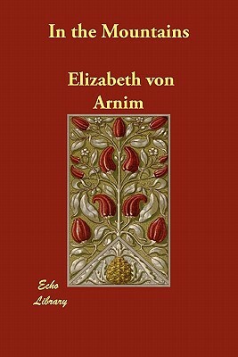 In the Mountains by Elizabeth von Arnim