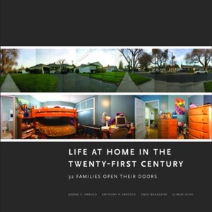 Life at Home in the Twenty-First Century: 32 Families Open Their Doors by Anthony P. Graesch, Enzo Ragazzini, Jeanne E. Arnold, Elinor Ochs