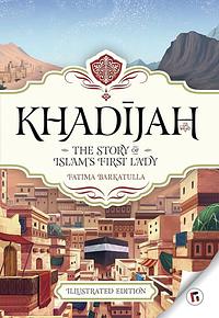 Khadijah Story of Islam's First Lady by Fatima Barkatulla