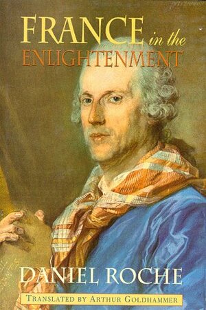 France In The Enlightenment by Daniel Roche