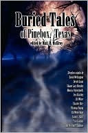 Buried Tales of Pinebox, Texas by Charles Rice, Derek Gunn, Matt M. McElroy, Jess Hartley, J.D. Wiker, David Wellington, Monica Valentinelli, Shane Lacy Hensley, Filamena Young