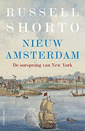 Nieuw Amsterdam: de oorsprong van New York by Russell Shorto