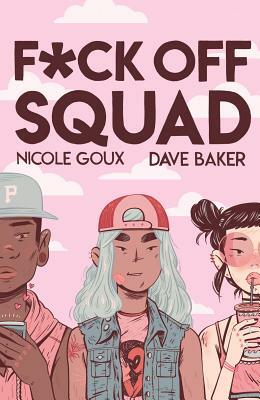 F*ck Off Squad by Nicole Goux, Dave Baker