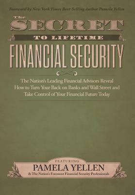 The Secret to Lifetime Financial Security by The Nation's Leading Financial Advisors, Pamela Yellen