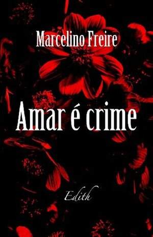 Amar é Crime by Marcelino Freire