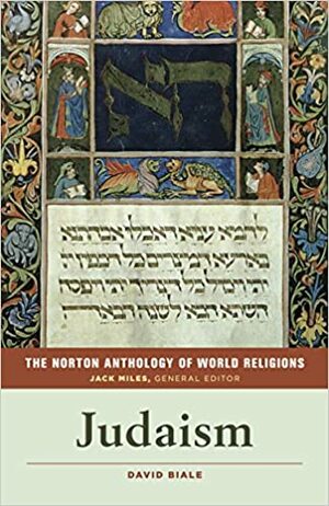The Norton Anthology of World Religions: Judaism by Jack Miles, David Biale
