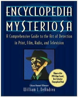 Encyclopedia Mysteriosa: A Comprehensive Guide to the Art of Detection in Print, Film, Radio, and Television by William L. DeAndrea