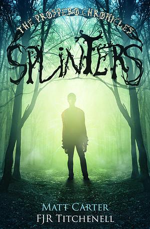 Splinters by Fiona J.R. Titchenell, Matt Carter