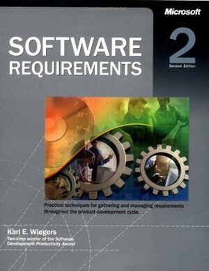 Software Requirements: Practical Techniques for Gathering and Managing Requirements Throughout the Product Development Cycle by Karl Wiegers