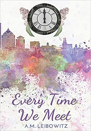 Every Time We Meet by A.M. Leibowitz