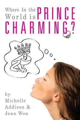 Where In the World is Prince Charming?: Cinderella's Guide to Finding Mr. Right after 30 by Jean Won, Michelle Addison