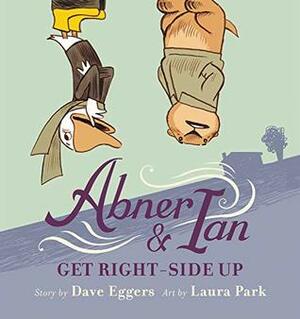 Abner & Ian Get Right-Side Up by Laura Park, Dave Eggers