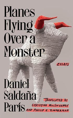 Planes Flying over a Monster: Essays by Daniel Saldaña París