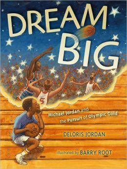 Dream Big: Michael Jordan and the Pursuit of Olympic Gold by Barry Root, Deloris Jordan