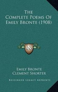 The Complete Poems of Emily Brontë (1908) by William Robertson Nicoll, Emily Brontë, Clement King Shorter