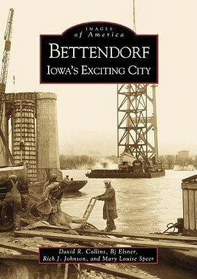 Bettendorf: Iowa's Exciting City by David R. Collins, Mary Louise Speer, BJ Elsner