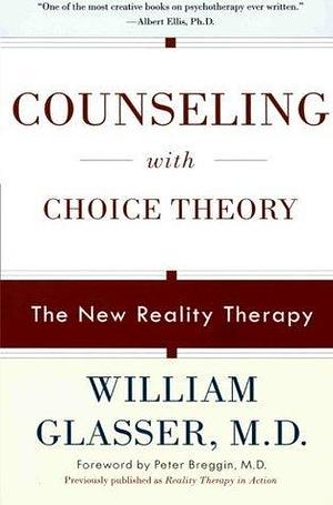 Counseling with Choice Theory by William Glasser, William Glasser