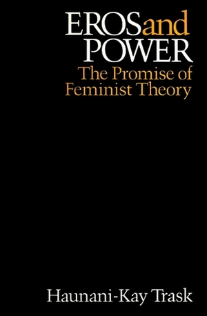 Eros and Power: The Promise of Feminist Theory by Haunani-Kay Trask