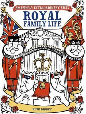 Amazing & Extraordinary Facts: Royal Family Life by Ruth Binney