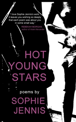 Hot Young Stars: Poems by Sophie Jennis