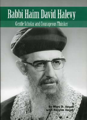 Rabbi Haim David Halevy: Gentle Scholar and Courageous Thinker by Hayyim Angel, Marc D. Angel