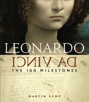 Leonardo Da Vinci: The 100 Milestones by Martin Kemp