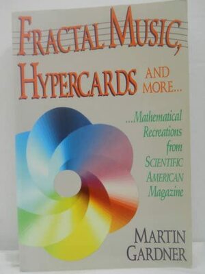 Fractal Music, Hypercards & More Mathematical Recreations from Scientific American Magazine by Martin Gardner