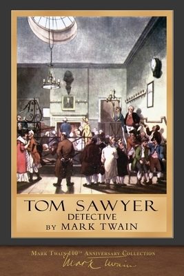 Tom Sawyer, Detective (Illustrated First Edition) by Mark Twain