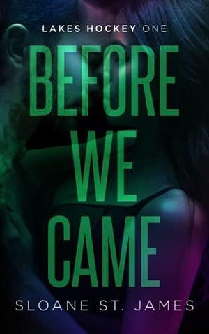 Before We Came: A Second Chance Hockey Romance by Sloane St. James, Sloane St. James