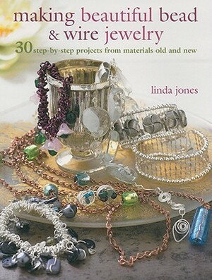 Making Beautiful BeadWire Jewelry: 30 step-by-step projects from materials old and new by Linda Jones