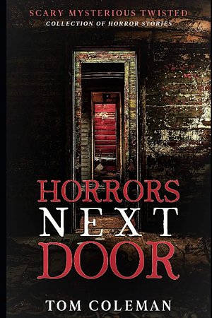Horrors Next Door: Short Scary Stories to play with your mind by Tom Coleman