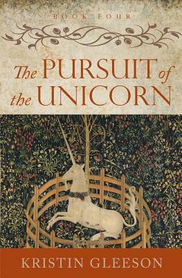 The Pursuit of the Unicorn by Kristin Gleeson